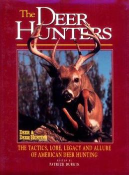 Hardcover The Deer Hunters: The Tactics, Lore, Legacy, and Allure of American Deer Hunting Book