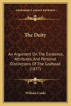 Paperback The Deity: An Argument On The Existence, Attributes, And Personal Distinctions Of The Godhead (1877) Book