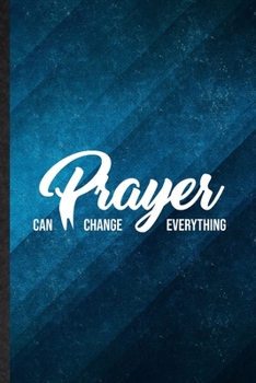 Prayer Can Change Everything: Funny Blank Lined Sunday Church Jesus Notebook/ Journal, Graduation Appreciation Gratitude Thank You Souvenir Gag Gift, Superb Graphic 110 Pages