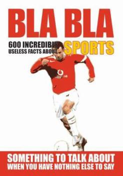 Paperback Bla Bla Sports: 600 Incredibly Useless Facts about Sports Book