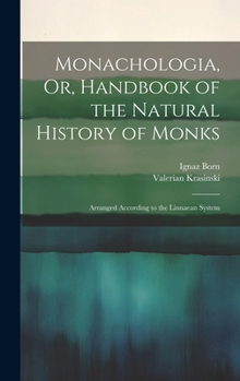 Hardcover Monachologia, Or, Handbook of the Natural History of Monks: Arranged According to the Linnaean System Book