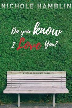 Paperback Do You Know I Love You?: A Life of Being Not Doing Book