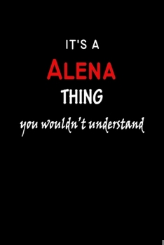 Paperback It's a Alena Thing You Wouldn't Understandl: Alena First Name Personalized Journal 6x9 Notebook, Wide Ruled (Lined) blank pages, Funny Cover for Girls Book