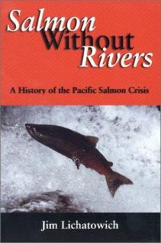 Paperback Salmon Without Rivers: A History of the Pacific Salmon Crisis Book
