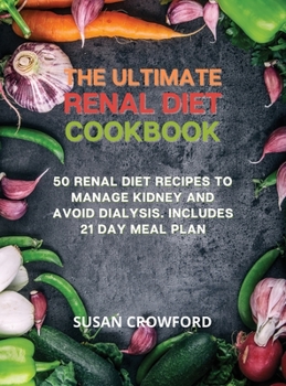 Hardcover The Ultimate Renal Diet Cookbook: 50 Renal Diet Recipes to Manage Kidney and Avoid Dialysis. Includes 21 Day Meal Plan Book