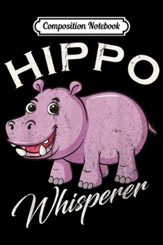 Composition Notebook: Vintage Hippo Whisperer Gift Zoo Wild Animals Lover Funny  Journal/Notebook Blank Lined Ruled 6x9 100 Pages