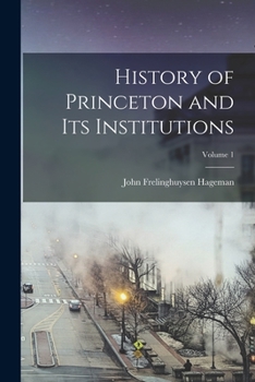 Paperback History of Princeton and Its Institutions; Volume 1 Book