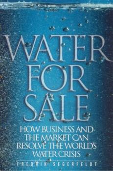 Paperback Water for Sale: How Business and the Market Can Resolve the World's Water Crisis Book