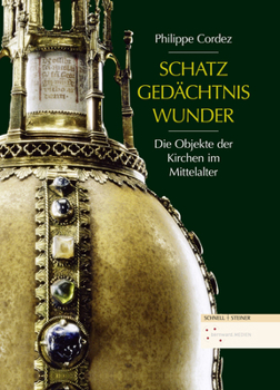 Hardcover Schatz, Gedachtnis, Wunder: Die Objekte Der Kirchen Im Mittelalter [German] Book
