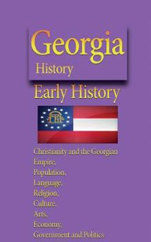 Paperback Georgia History, Early History: Christianity and the Georgian Empire, Population, Language, Religion, Culture, Arts, Economy, Government and Politics Book