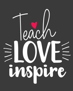 Paperback Teach Love Inspire: teacher journal notebook, teacher lesson planner, teacher planner 2019-2020, teacher planner, teacher gifts, teachers Book