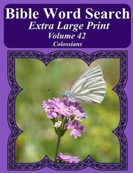 Bible Word Search Extra Large Print Volume 42: Colossians (Bible Word Search Puzzles For Adults Jumbo Print Butterfly Edition)