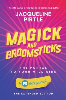 Paperback Magick and Broomsticks - Your Portal to Your Wild Side: A 90 day journal - The Extended Edition Book