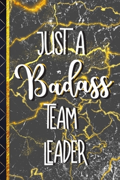 Just a Badass Team Leader: Cool Team Leader Gifts: Black & Gold Marble Journal