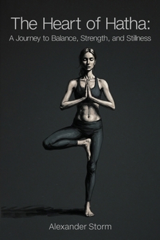 The Heart of Hatha: A Journey to Balance, Strength, and Stillness