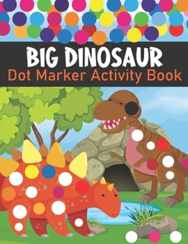 Paperback Big Dinosaur Dot Marker Activity Book: Cute Dinosaur Dot Marker Coloring And Activity Book for Toddlers Kindergarten Book