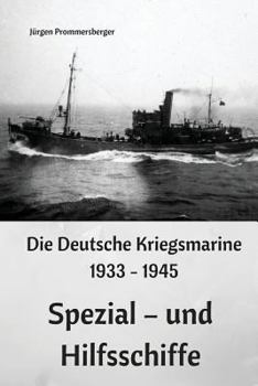 Paperback Die Deutsche Kriegsmarine 1933 - 1945: Spezial - und Hilfsschiffe [German] Book