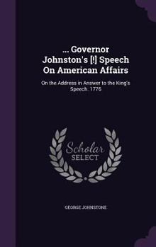 Hardcover ... Governor Johnston's [!] Speech On American Affairs: On the Address in Answer to the King's Speech. 1776 Book