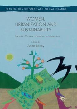 Paperback Women, Urbanization and Sustainability: Practices of Survival, Adaptation and Resistance Book