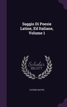 Hardcover Saggio Di Poesie Latine, Ed Italiane, Volume 1 Book