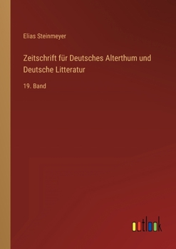 Paperback Zeitschrift für Deutsches Alterthum und Deutsche Litteratur: 19. Band [German] Book