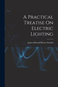 A Practical Treatise On Electric Lighting - Primary Source Edition
