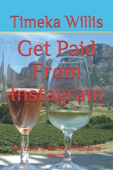 Paperback Get Paid From Instagram: A Picture Is Worth A Thousand Words Book
