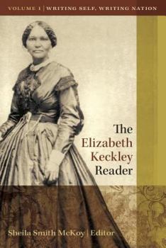 Paperback The Elizabeth Keckley Reader, Vol. 1: Writing Self, Writing Nation Book