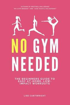 Paperback No Gym Needed: The Beginners Guide to Easy At-Home, Low-Impact Workouts Book