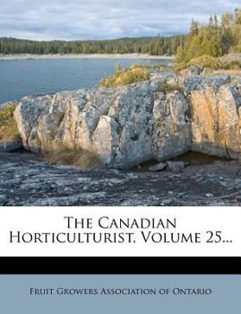 Paperback The Canadian Horticulturist, Volume 25... Book