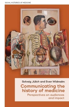 Hardcover Communicating the History of Medicine: Perspectives on Audiences and Impact Book