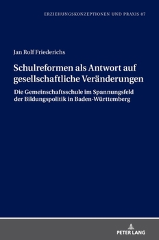 Schulreformen als Antwort auf gesellschaftliche Veraenderungen: Die Gemeinschaftsschule im Spannungsfeld der Bildungspolitik in Baden-Wuerttemberg