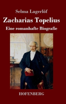 Zacharias Topelius: Eine romanhafte Biografie (German Edition)