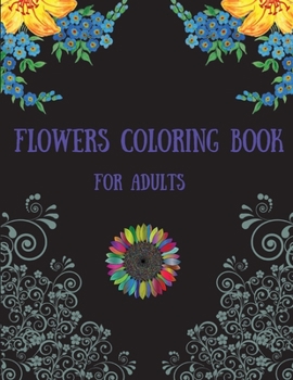 Paperback Flowers Coloring Book for Adults: Beautiful Flowers Coloring Book with Bouquets, Wreaths, Swirls, Patterns, Decorations, Inspirational Designs, and Mu Book