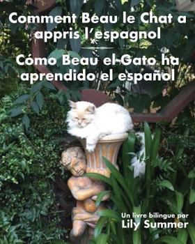 Comment Beau le Chat a appris l'espagnol / C�mo Beau el Gato ha aprendido el espa�ol: Un livre bilingue