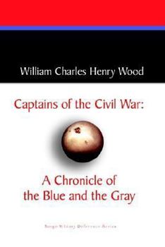 Captains of the Civil War: A Chronicle of the Blue & the Gray - Book #31 of the Chronicles of America