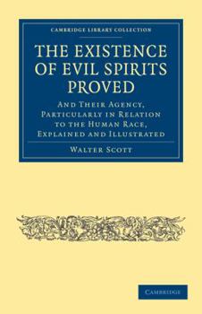 Paperback The Existence of Evil Spirits Proved: And Their Agency, Particularly in Relation to the Human Race, Explained and Illustrated Book