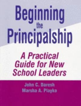 Paperback Beginning the Principalship: A Practical Guide for New School Leaders Book