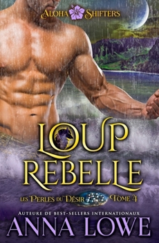 Loup rebelle (Aloha Shifters : Les Perles du désir) (French Edition)