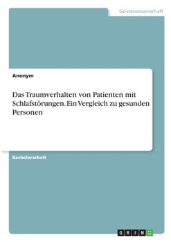 Paperback Das Traumverhalten von Patienten mit Schlafstörungen. Ein Vergleich zu gesunden Personen [German] Book