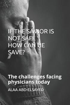 Paperback If the Savior Is Not Safe How Can He Save?: The challenges facing physicians today Book