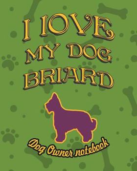 Paperback I Love My Dog Briard - Dog Owner Notebook: Doggy Style Designed Pages for Dog Owner's to Note Training Log and Daily Adventures. Book