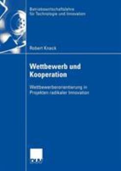 Paperback Wettbewerb Und Kooperation: Wettbewerberorientierung in Projekten Radikaler Innovation [German] Book
