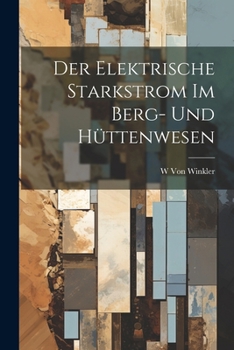 Paperback Der Elektrische Starkstrom Im Berg- Und Hüttenwesen [German] Book