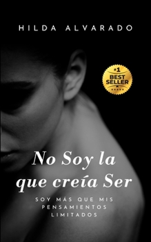Paperback No Soy la que creía Ser: Soy más que mis pensamientos limitados [Spanish] Book