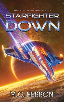 Starfighter Down - Book #1 of the Relics of the Ancients