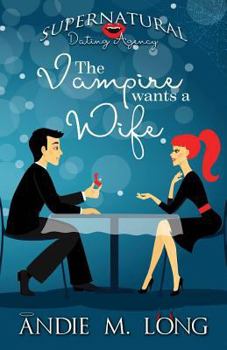 The Vampire Wants a Wife - Book #1 of the Supernatural Dating Agency