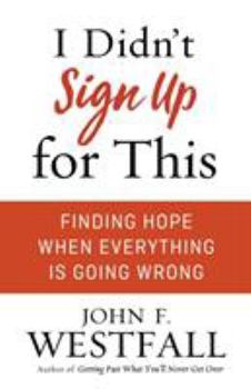 Paperback I Didn't Sign Up for This: Finding Hope When Everything Is Going Wrong Book