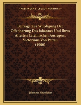 Paperback Beitrage Zur Wurdigung Der Offenbarung Des Johannes Und Ihres Altesten Lateinischen Auslegers, Victorinus Von Pettau (1900) [German] Book