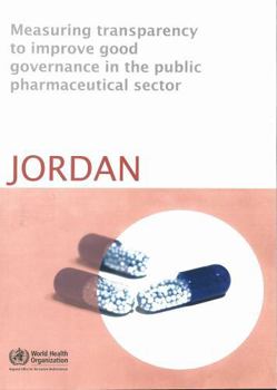 Paperback Measuring Transparency to Improve Good Governance in the Public Pharmaceutical Sector: Jordan Book
